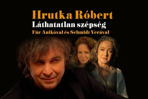Hrutka Róbert: Láthatatlan szépség Für Anikóval és Schmidt Verával