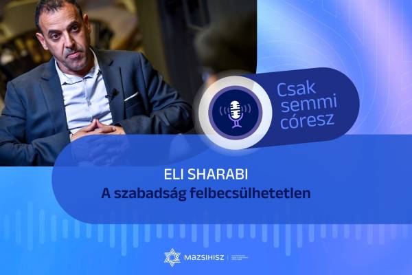 Mazsihisz podcast – Eli Sharabi: A szabadság felbecsülhetetlen
