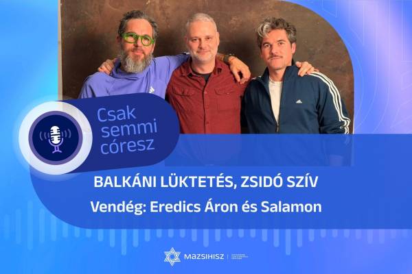 Mazsihisz podcast: Balkáni lüktetés, zsidó szív