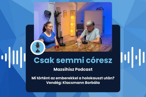 Mazsihisz podcast – Mi történt az emberekkel a holokauszt után?