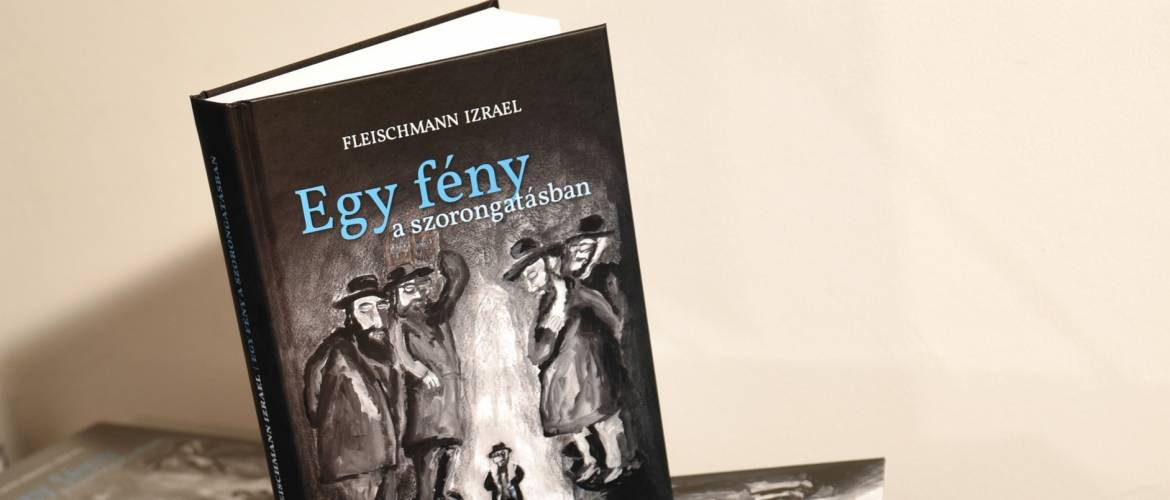 Könyvajánló – Fleischmann Izrael: Egy fény a szorongatásban