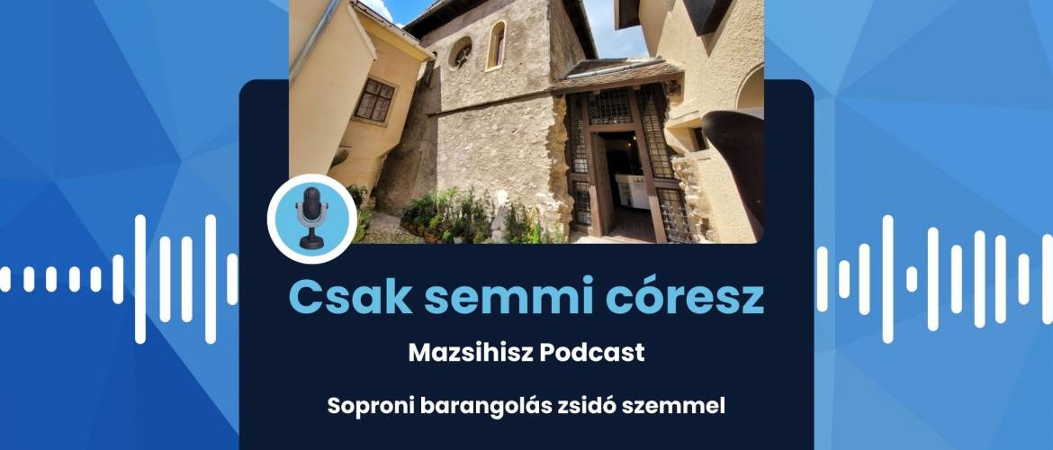 Mazsihisz podcast: Sopron zsidó szemmel