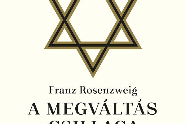 A megváltás csillaga – végre magyarul is olvashatjuk Rosenzweig fő művét