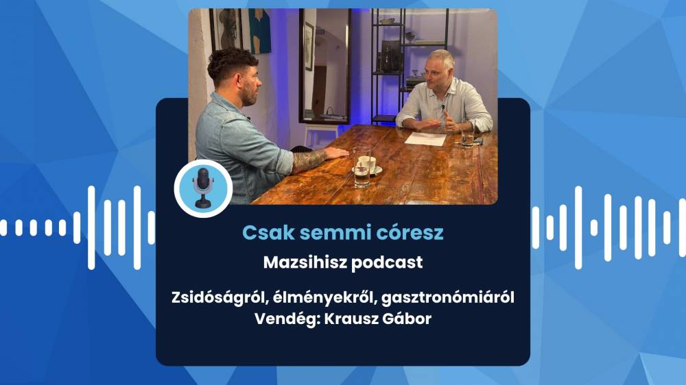 Mazsihisz podcast: Zsidóságról, élményekről, gasztronómiáról | Mazsihisz