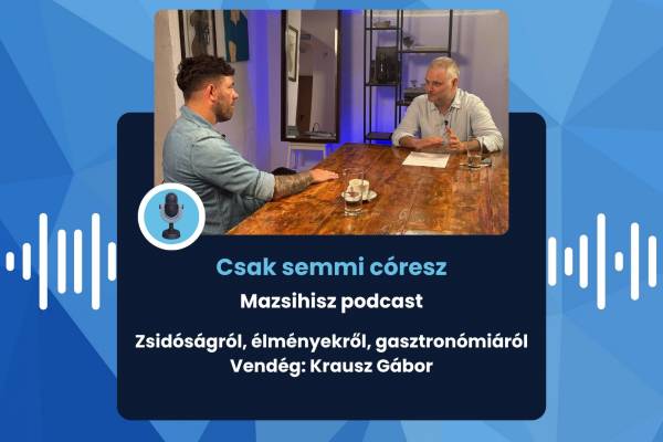 Mazsihisz podcast: Zsidóságról, élményekről, gasztronómiáról