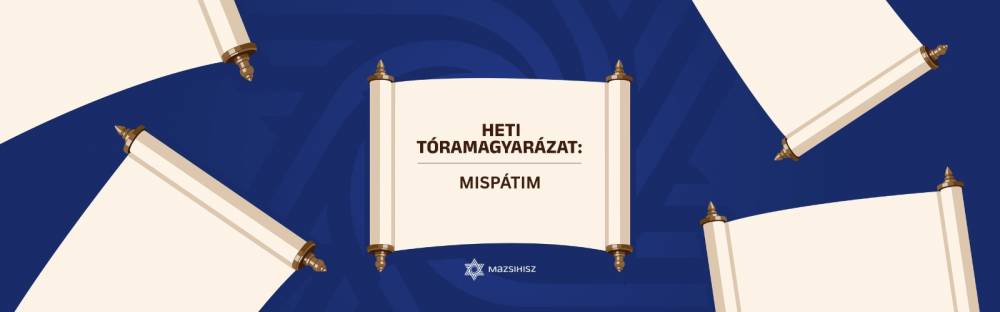 Dvár Tóra Dvár Tajró – Heti tóramagyarázat: Mispátim | Mazsihisz