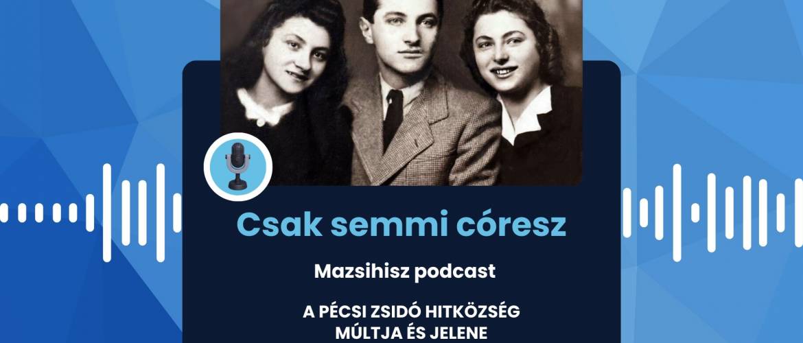 Mazsihisz podcast: Csupán két kavics – A Pécsi Zsidó Hitközség múltja és jelene