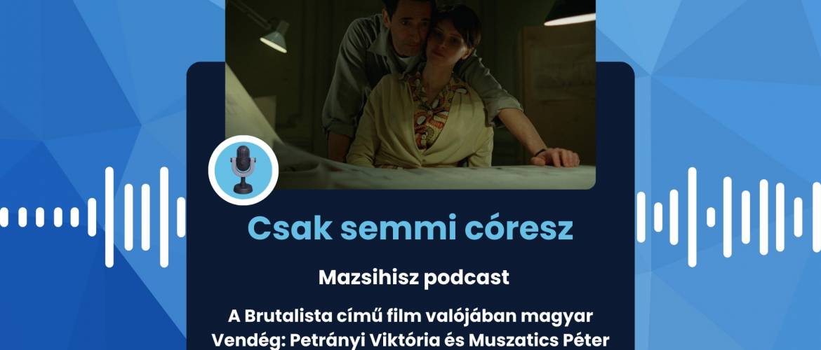 Mazsihisz podcast: A Brutalista című film valójában magyar