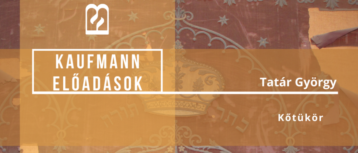 Kaufmann-előadások: Kőtükör – Tatár György előadása az OR-ZSE szervezésében