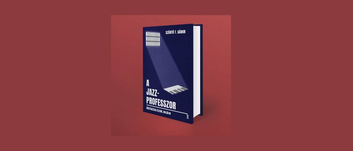 Könyvajánló – Szántó T. Gábor: A jazzprofesszor (részlet)