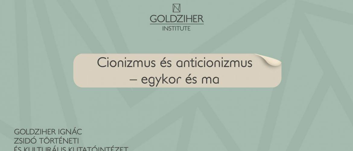 Goldziher intézet: Cionizmus és anticionizmus – egykor és ma