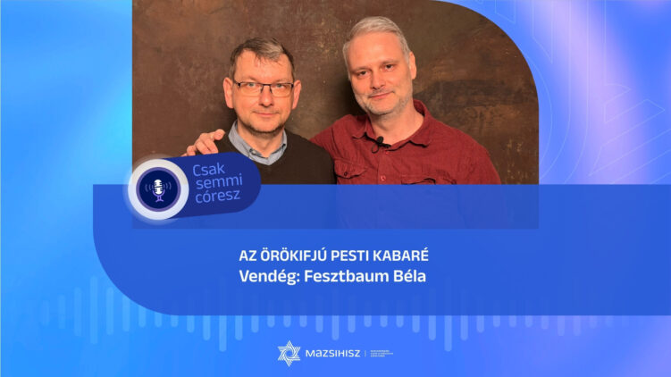 Az örökifjú pesti kabaré – Fesztbaum Béla a Mazsihisz podcastban
