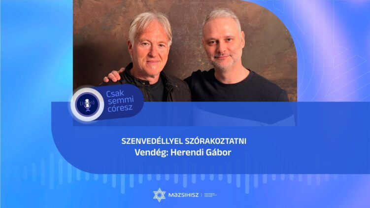 Szenvedéllyel szórakoztatni – Herendi Gábor a Mazsihisz podcastban
