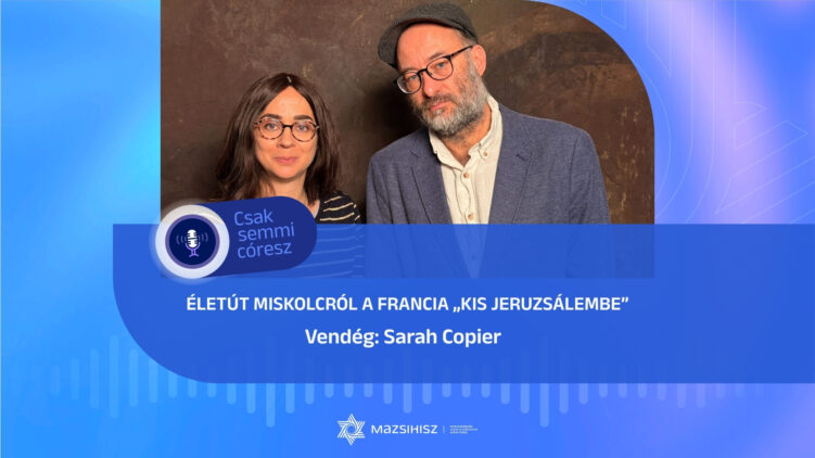 Életút Miskolcról a francia „kis Jeruzsálembe” – Sarah Copier a Mazsihisz podcastban