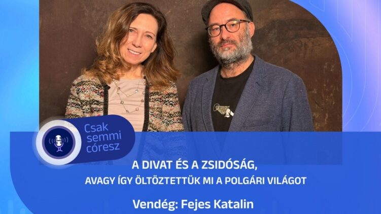 A divat és a zsidóság, avagy így öltöztettük a polgári világot – Fejes Katalin a Mazsihisz podcastban