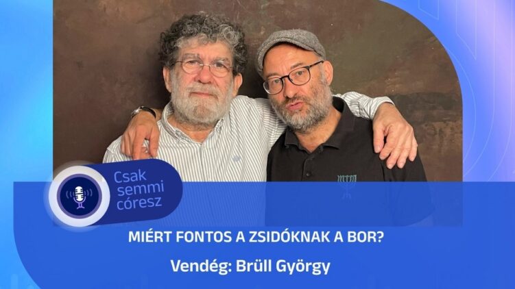 Miért fontos a zsidóknak a bor? – Brüll György a Mazsihisz podcastban