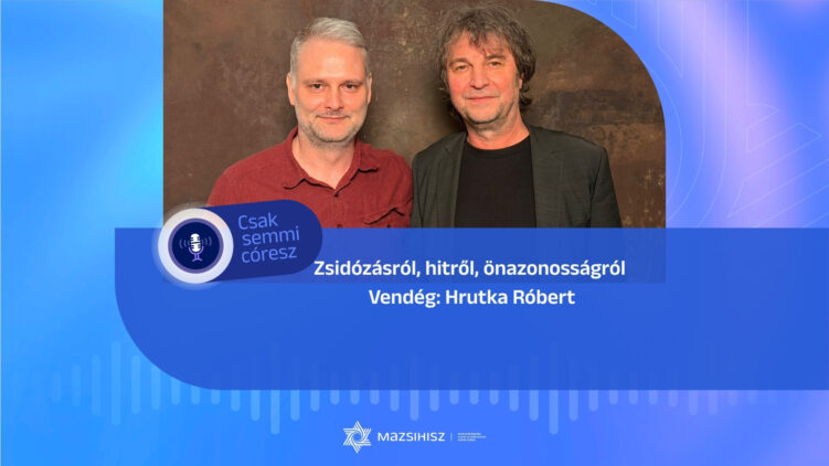 Zsidózásról, hitről, önazonosságról – Hrutka Róbert a Mazsihisz podcastban