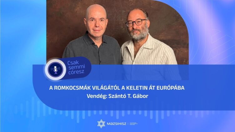 A romkocsmák világától a Keletin át Európába – Szántó T. Gábor a Mazsihisz podcastjában