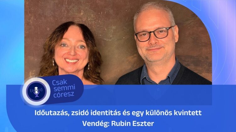 Időutazás, zsidó identitás és egy különös kvintett – Rubin Eszter a Mazsihisz podcastjában